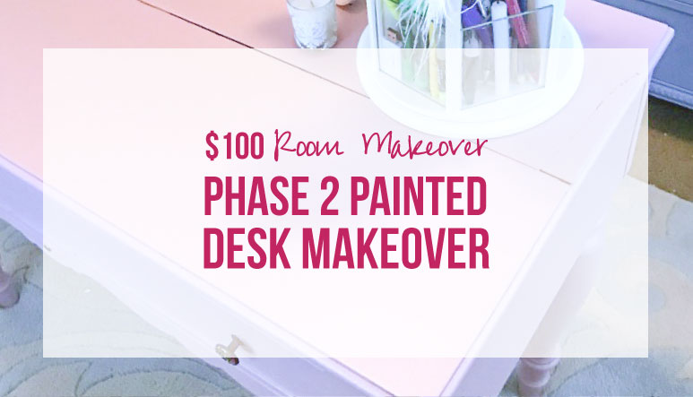 $100 Room Makeover: Phase 2 Painted Desk Makeover