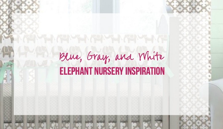 Blue, Gray and White Elephant Nursery Inspiration