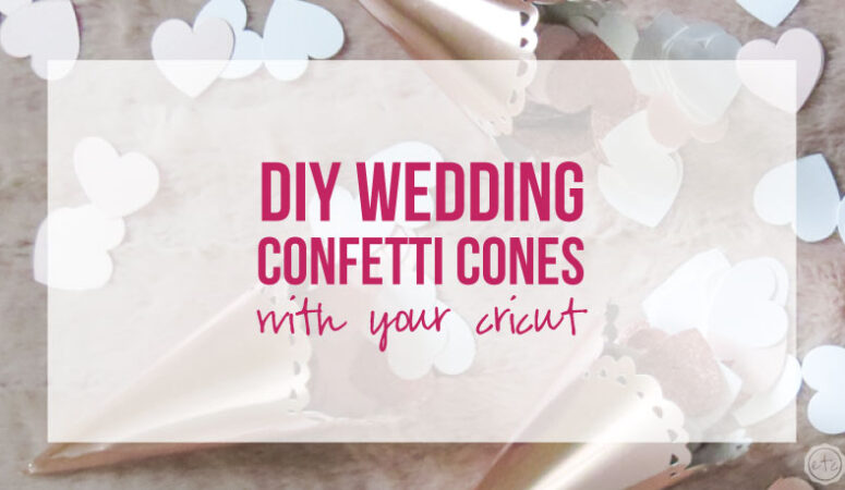DIY Wedding Confetti Cones with your Cricut