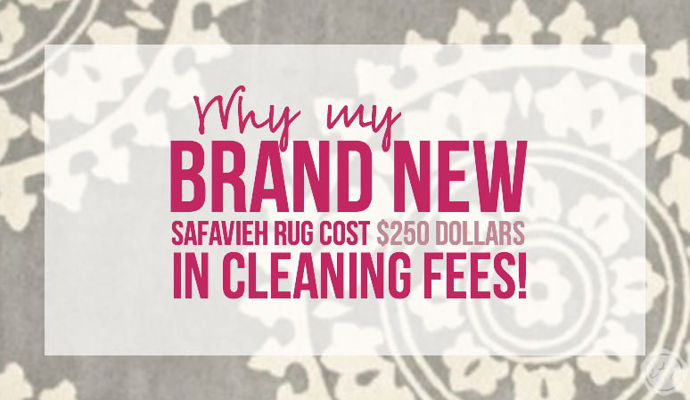 Why my BRAND NEW Safavieh Rug Cost $250 dollars in Cleaning Fees! with Happily Ever After, Etc.