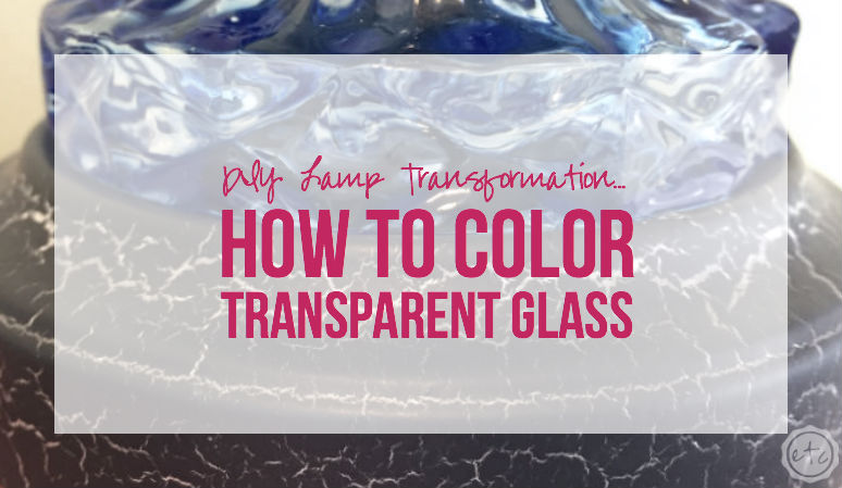 DIY Lamp Transformation… How to Color Transparent Glass