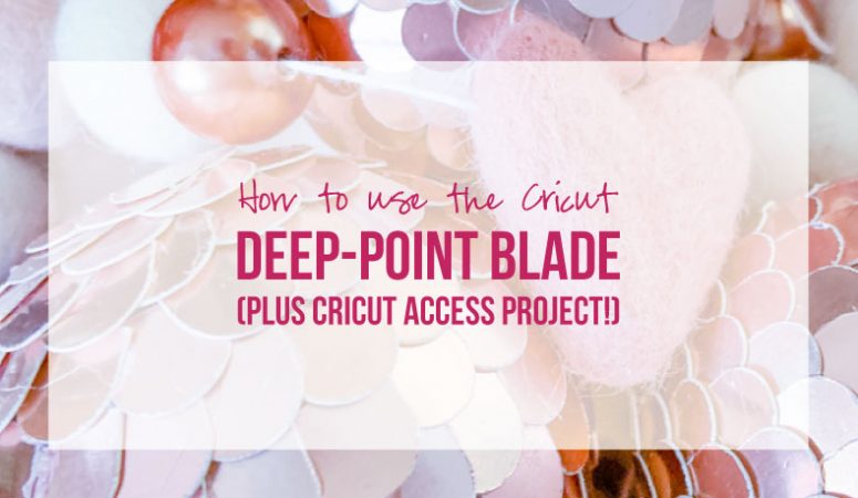 How to use the Cricut Deep-Point Blade (Plus Cricut Access Project!)