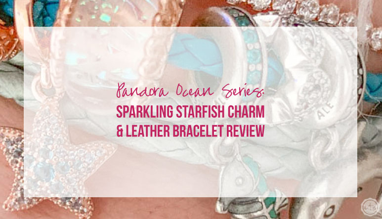 Pandora Ocean Series: Sparkling Starfish Charm & Leather Bracelet Review