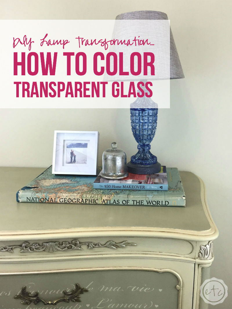 DIY Lamp Transformation... How to Color Transparent Glass with Happily Ever After, Etc.