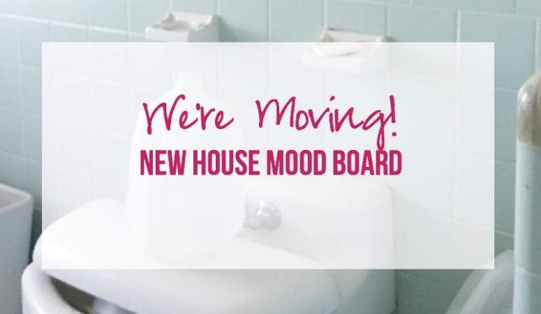 We’re Moving! A sneak peek at the new house and a New House Mood Board!