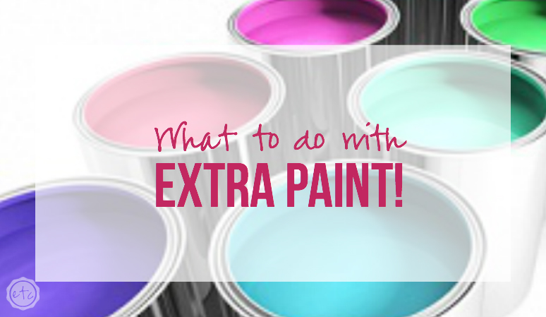 What to do with EXTRA Paint with Happily Ever After Etc